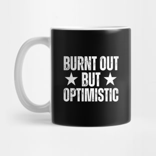 Burnt Out But Optimistic Mug